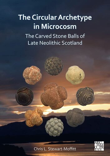 The Circular Archetype in Microcosm: The Carved Stone Balls of Late Neolithic Scotland (PDF/EPUB Version)