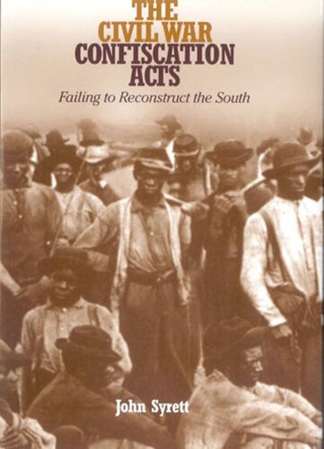 The Civil War Confiscation Acts: Failing to Reconstruct the South (PDF/EPUB Version)