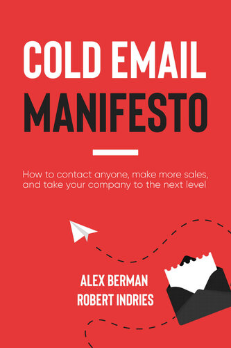 The Cold Email Manifesto: How to fill your sales pipeline, convert like crazy and level up your business in 90 days or less (PDF/EPUB Version)