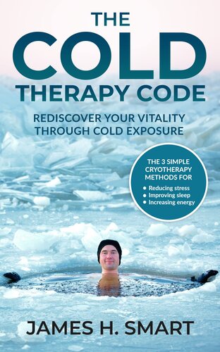 The Cold Therapy Code: Rediscover Your Vitality Through Cold Exposure - the 3 Simple Cryotherapy Methods for Reducing Stress, Improving Sleep, and Increasing Energy (PDF/EPUB Version)