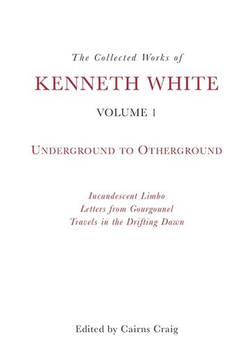 The Collected Works of Kenneth White, Volume 1: Underground to Otherground (PDF/EPUB Version)