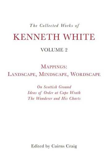 The Collected Works of Kenneth White, Volume 2: Mappings: Landscape, Mindscape, Wordscape (PDF/EPUB Version)