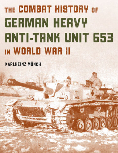 The Combat History of German Heavy Anti-Tank Unit 653 in World War II (PDF/EPUB Version)