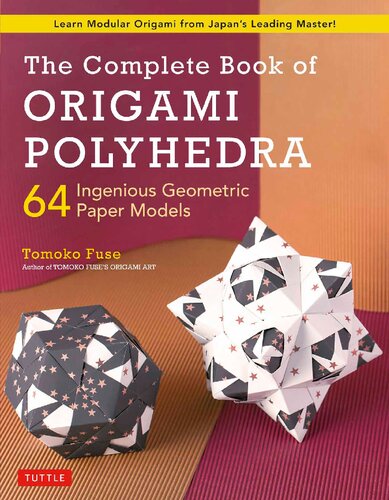 The Complete Book of Origami Polyhedra: 64 Ingenious Geometric Paper Models (Learn Modular Origami from Japan's Leading Master!) (PDF/EPUB Version)