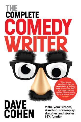 The Complete Comedy Writer: Make your sitcom, stand-up, screenplay, sketches and stories 62% funnier (PDF/EPUB Version)