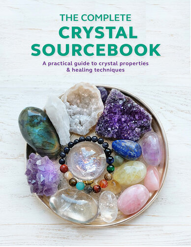 The Complete Crystal Sourcebook: A practical guide to crystal properties & healing techniques (PDF/EPUB Version)