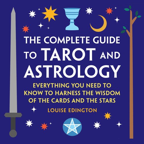The Complete Guide to Tarot and Astrology: Everything You Need to Know to Harness the Wisdom of the Cards and the Stars (PDF/EPUB Version)