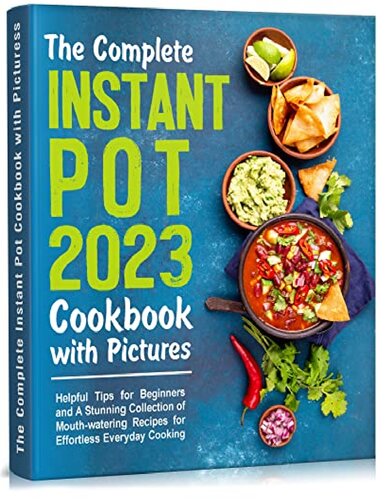 The Complete Instant Pot Cookbook with Pictures: Helpful Tips for Beginners and A Stunning Collection of Mouth-watering Recipes (PDF/EPUB Version)