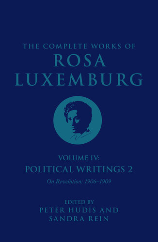 The Complete Works of Rosa Luxemburg, Volume IV: Political Writings 2, On Revolution (1906–1909) (PDF/EPUB Version)