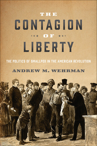 The Contagion of Liberty: The Politics of Smallpox in the American Revolution (PDF/EPUB Version)