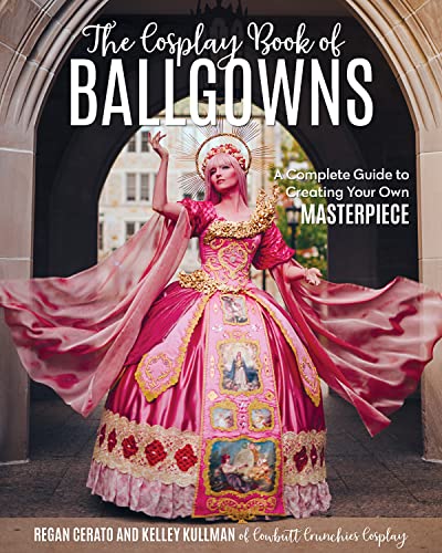 The Cosplay Book of Ballgowns: Create the Masterpiece of Your Dreams! (PDF/EPUB Version)