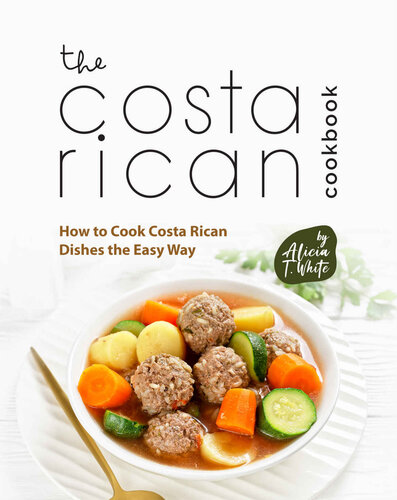 The Costa Rican Cookbook: How to Cook Costa Rican Dishes the Easy Way (PDF/EPUB Version)
