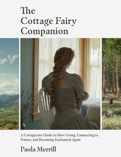 The Cottage Fairy Companion: A Cottagecore Guide to Slow Living, Connecting to Nature, and Becoming Enchanted Again (Mindful living, Home Design for Cottages) (PDF/EPUB Version)