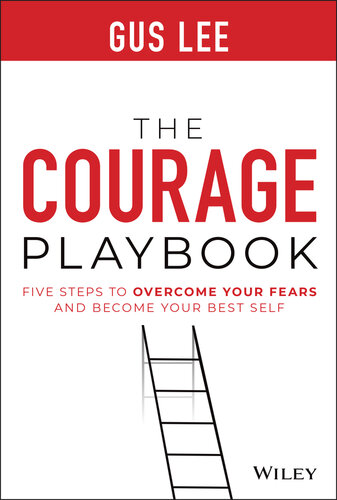 The Courage Playbook : Five Steps To Overcome Your Fears And Become Your Best Self (PDF/EPUB Version)