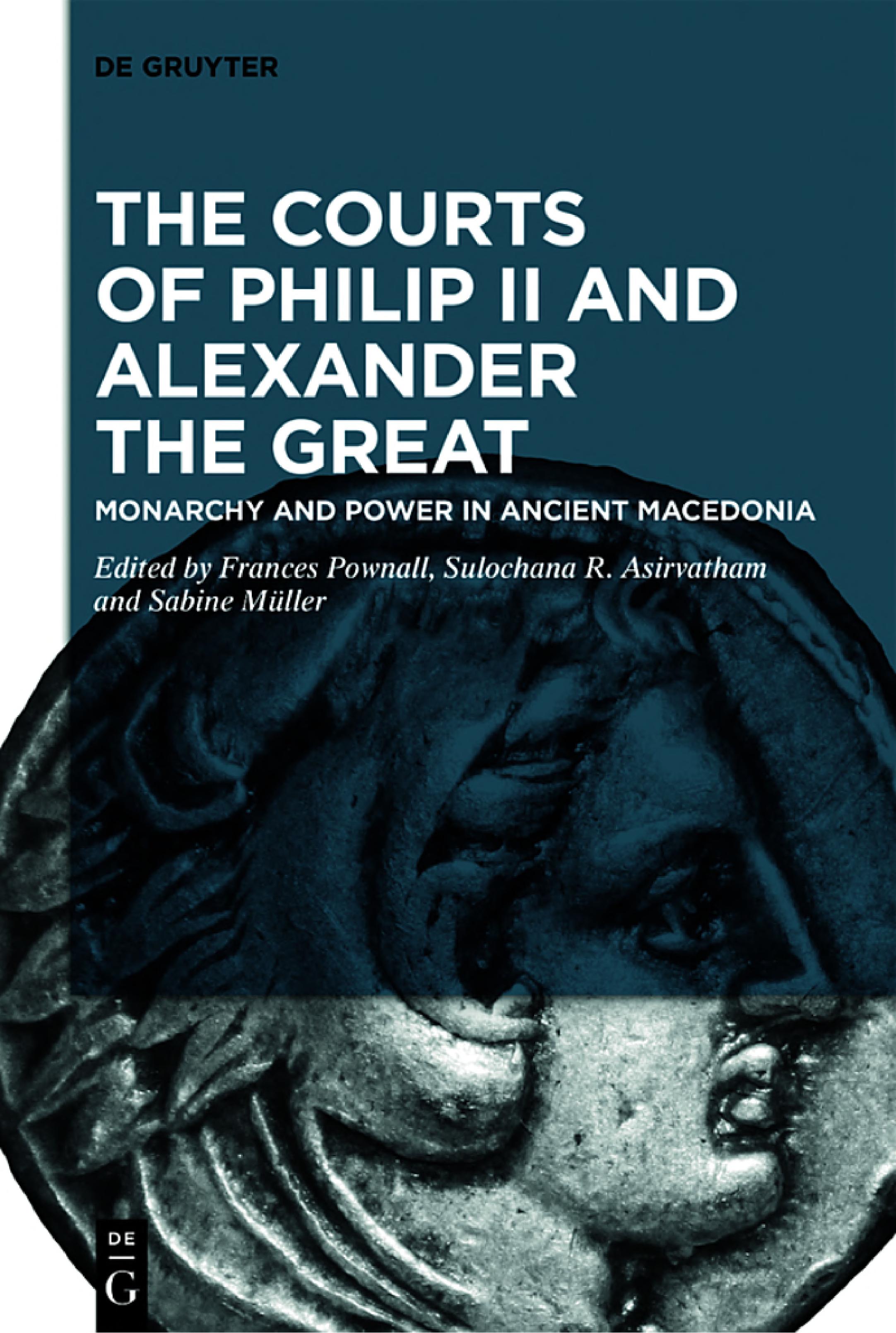 The Courts of Philip II and Alexander the Great: Monarchy and Power in Ancient Macedonia (PDF/EPUB Version)
