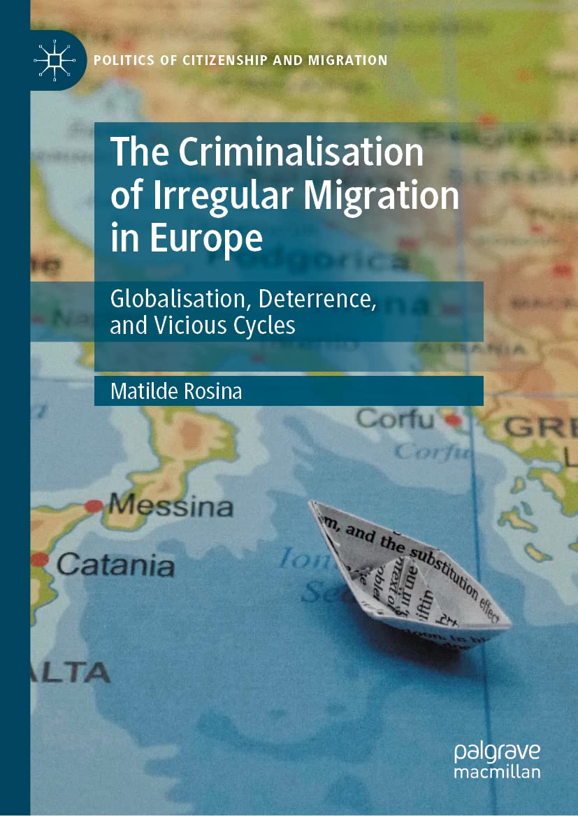 The Criminalisation of Irregular Migration in Europe: Globalisation, Deterrence, and Vicious Cycles (PDF/EPUB Version)