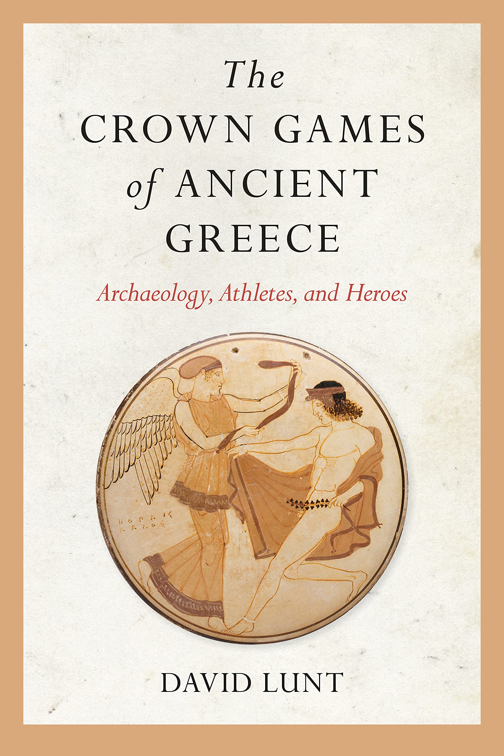 The Crown Games of Ancient Greece: Archaeology, Athletes, and Heroes (PDF/EPUB Version)