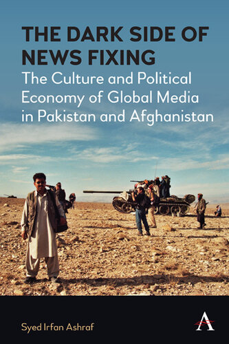 The dark side of news fixing : the culture and political economy of global media in Pakistan and Afghanistan (PDF/EPUB Version)