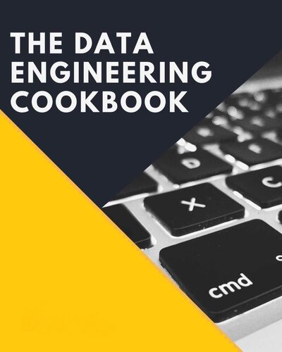 The Data Engineering Cookbook: Mastering The Plumbing Of Data Science (PDF/EPUB Version)