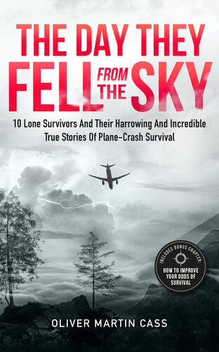 The Day They Fell From The Sky: 10 Lone Survivors and Their Harrowing and Incredible True Stories of Plane-Crash Survival (PDF/EPUB Version)