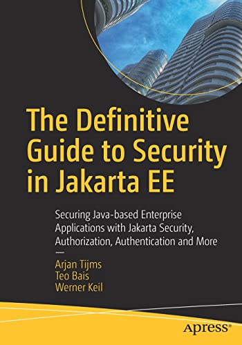 The Definitive Guide to Security in Jakarta EE: Securing Java-based Enterprise Applications with Jakarta Security, Authorization, Authentication and More (PDF/EPUB Version)