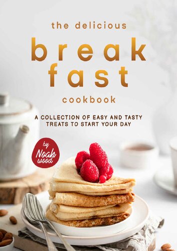 The Delicious Breakfast Cookbook: A Collection of Easy and Tasty Treats to Start Your Day (PDF/EPUB Version)