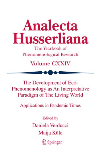 The Development of Eco-Phenomenology as An Interpretative Paradigm of The Living World: Applications in Pandemic Times (Analecta Husserliana, 124) (PDF/EPUB Version)