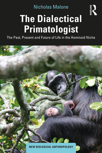 The dialectical primatologist : the past, present and future of life in the hominoid niche (PDF/EPUB Version)
