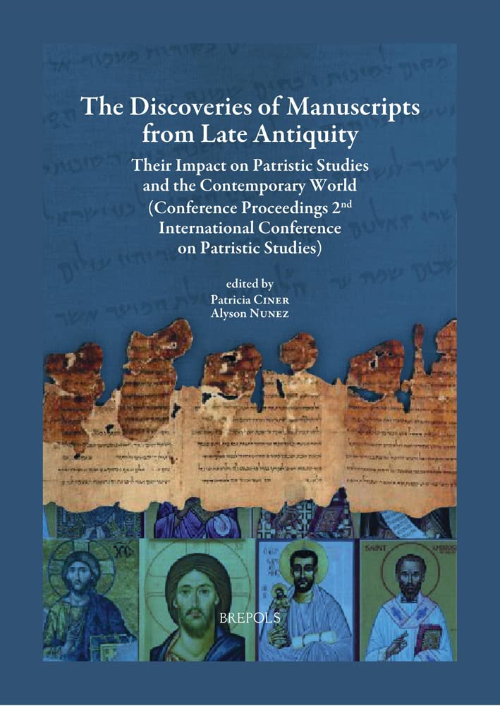 The Discoveries of Manuscripts from Late Antiquity: Their Impact on Patristic Studies and the Contemporary World. Conference Proceedings 2nd International Conference on Patristic Studies (PDF/EPUB Version)