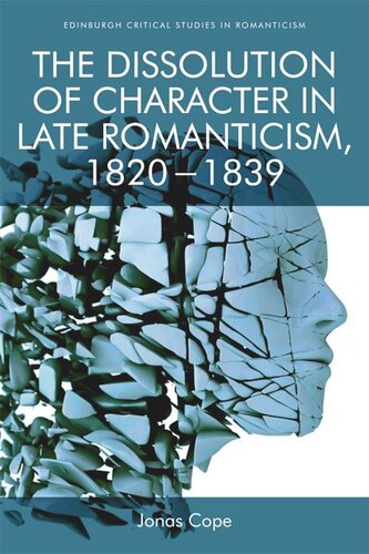 The Dissolution of Character in Late Romanticism, 1820 - 1839 (PDF/EPUB Version)