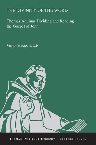 The Divinity of the Word: Thomas Aquinas Dividing and Reading the Gospel of John (Thomas Instituut Utrecht, 20) (PDF/EPUB Version)