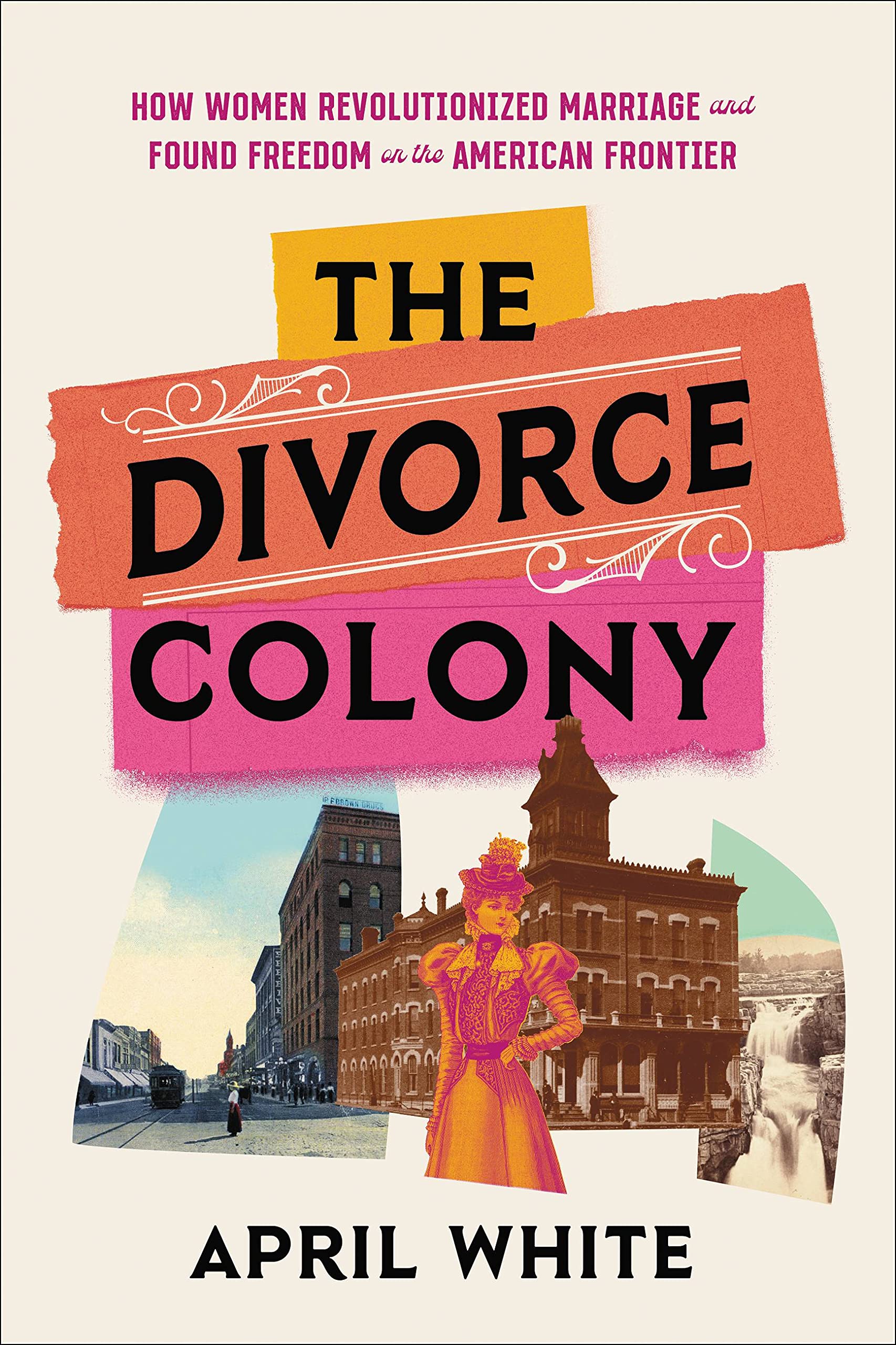 The Divorce Colony: How Women Revolutionized Marriage and Found Freedom on the American Frontier (PDF/EPUB Version)