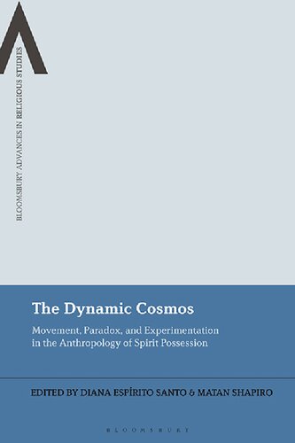 The Dynamic Cosmos: Movement, Paradox, and Experimentation in the Anthropology of Spirit Possession (PDF/EPUB Version)
