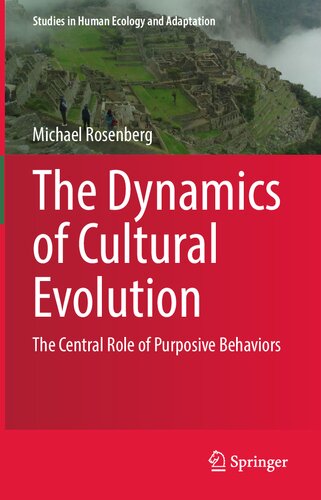 The Dynamics of Cultural Evolution: The Central Role of Purposive Behaviors (Studies in Human Ecology and Adaptation, 12) (PDF/EPUB Version)