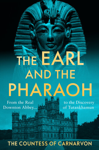The Earl and the Pharaoh: From the Real Downton Abbey to the Discovery of Tutankhamun (PDF/EPUB Version)