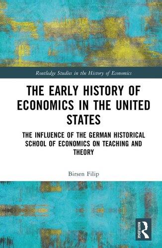 The Early History of Economics in the United States: The Influence of the German Historical School of Economics on Teaching and Theory (PDF/EPUB Version)