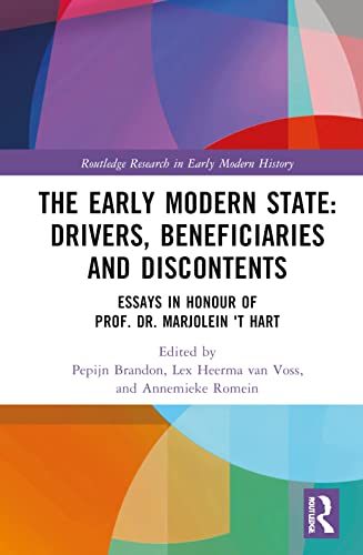 The Early Modern State: Drivers, Beneficiaries and Discontents: Essays in Honour of Prof. Dr. Marjolein 't Hart (PDF/EPUB Version)