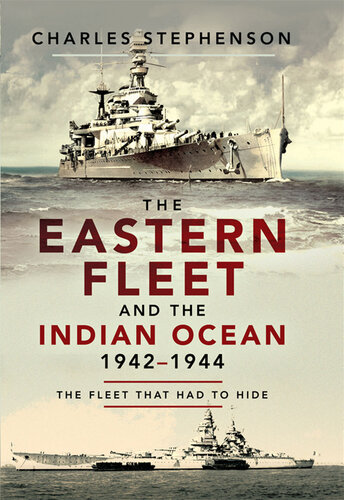 The Eastern Fleet and the Indian Ocean 1942-1944: The Fleet That Had to Hide (PDF/EPUB Version)