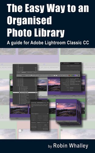 The Easy Way to an Organised Photo Library: A guide for Adobe Lightroom Classic CC (PDF/EPUB Version)
