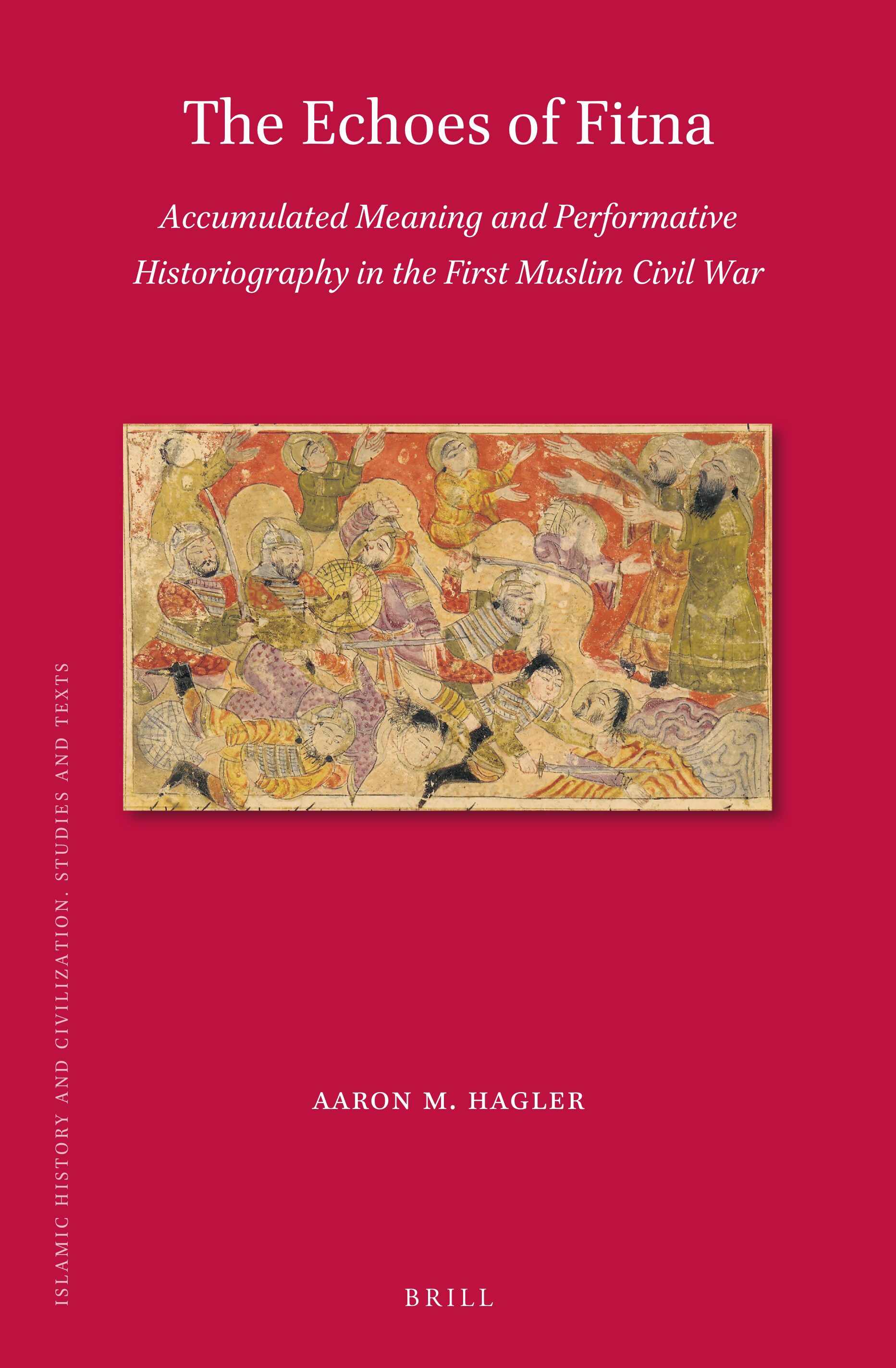 The Echoes of Fitna: Accumulated Meaning and Performative Historiography in the First Muslim Civil War (PDF/EPUB Version)