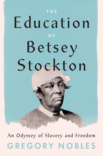 The Education of Betsey Stockton: An Odyssey of Slavery and Freedom (PDF/EPUB Version)