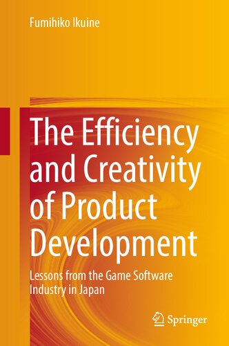 The Efficiency and Creativity of Product Development: Lessons from the Game Software Industry in Japan (PDF/EPUB Version)