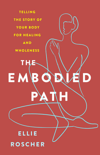 The Embodied Path: Telling the Story of Your Body for Healing and Wholeness (PDF/EPUB Version)
