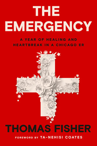 The Emergency : A Year of Healing and Heartbreak in a Chicago ER (PDF/EPUB Version)