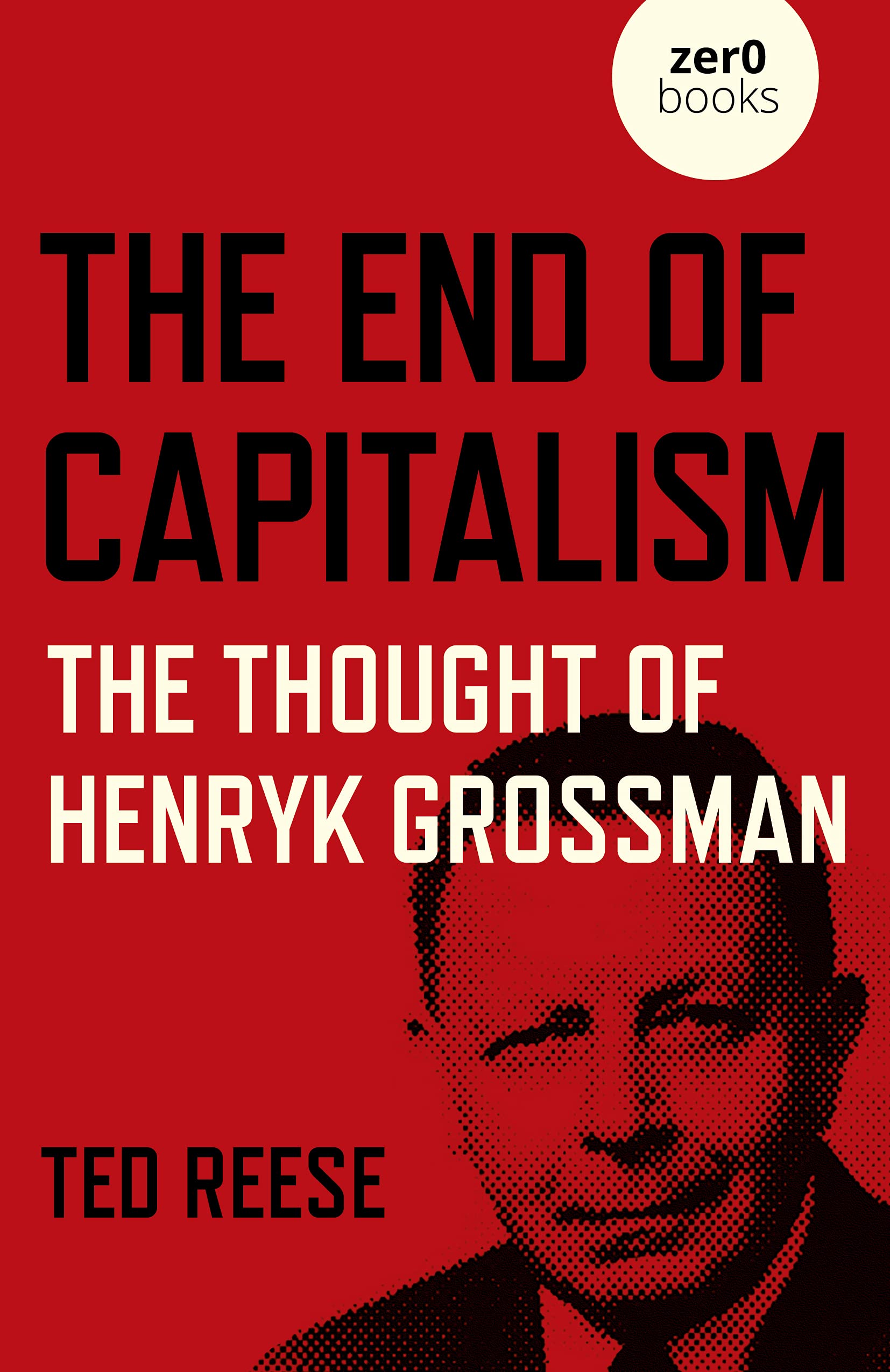The End of Capitalism: The Thought of Henryk Grossman (PDF/EPUB Version)