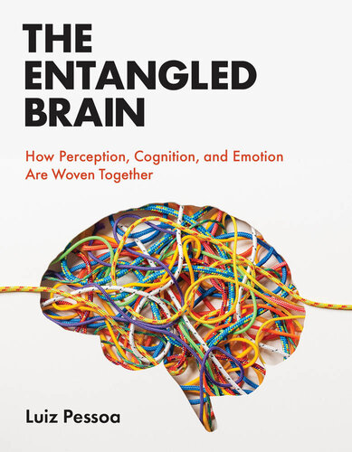The Entangled Brain: How Perception, Cognition, and Emotion Are Woven Together (PDF/EPUB Version)