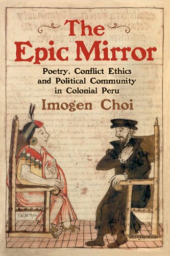 The Epic Mirror: Poetry, Conflict Ethics and Political Community in Colonial Peru (PDF/EPUB Version)