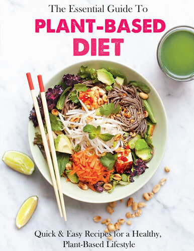 The Essential Guide To Plant-Based Diet Cookbook with Quick & Easy Recipes for a Healthy, Plant-Based Lifestyle (PDF/EPUB Version)