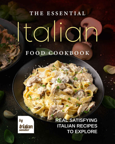 The Essential Italian Food Cookbook: Real Satisfying Italian Recipes to Explore (PDF/EPUB Version)