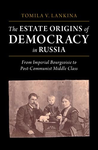 The Estate Origins of Democracy in Russia: From Imperial Bourgeoisie to Post-Communist Middle Class (PDF/EPUB Version)